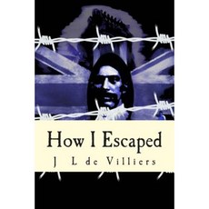 How I Escaped: The Story of a Noteworthy Escape by a Boer Out of British India Paperback, Createspace Independent Publishing Platform