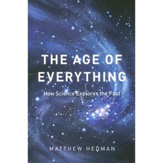 The Age of Everything: How Science Explores the Past Hardcover, University of Chicago Press
