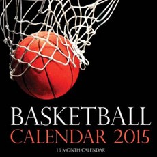 Basketball Calendar 2015: 16 Month Calendar Paperback, Createspace Independent Publishing Platform