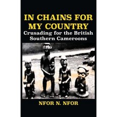 In Chains for My Country. Crusading for the British Southern Cameroons Paperback, Langaa RPCID