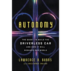 Autonomy: The Quest to Build the Driverless Car--And How It Will Reshape Our World Hardcover, Ecco Press