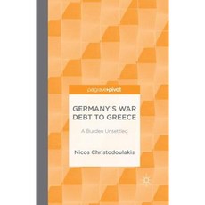 Germany's War Debt to Greece: A Burden Unsettled Paperback, Palgrave Pivot