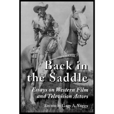 Back in the Saddle: Essays on Western Film and Television Actors Paperback, McFarland & Company