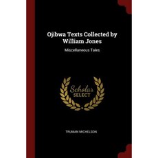 Ojibwa Texts Collected by William Jones: Miscellaneous Tales Paperback, Andesite Press