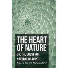 The Heart of Nature - Or the Quest for Natural Beauty Paperback, Thomspon Press