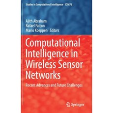 Computational Intelligence in Wireless Sensor Networks: Recent Advances and Future Challenges Hardcover, Springer