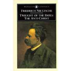 The Twilight of the Idols and the Anti-Christ: Or How to Philosophize with a Hammer Paperback, Penguin Books