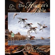 The Hunter's Table: Wild Flavors from Duck Country Hardcover, Favorite Recipes Press (FRP)