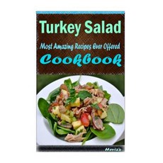 Turkey Salad: 101 Delicious Nutritious Low Budget Mouth Watering Cookbook Paperback, Createspace Independent Publishing Platform