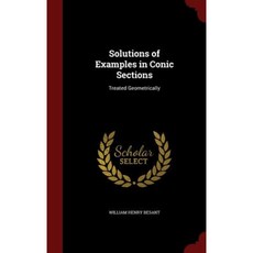 Solutions of Examples in Conic Sections: Treated Geometrically Hardcover, Andesite Press