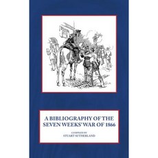 A Bibliography of the Seven Weeks' War of 1866 Hardcover, Helion & Company