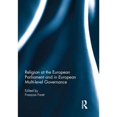 Religion at the European Parliament and in European Multi-Level Governance Hardcover, Routledge