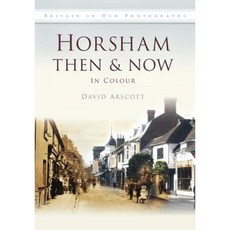 Horsham Then & Now: In Colour Hardcover, History Press (SC)