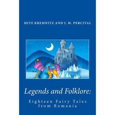 Legends and Folklore: Eighteen Fairy Tales from Romania Paperback, Createspace