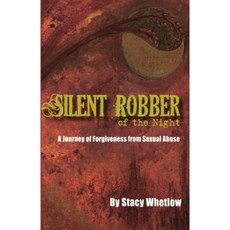 "Silent Robber of the Night": A Journey of Forgiveness from Sexual Abuse Paperback, Createspace Independent Publishing Platform