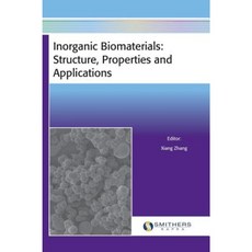Inorganic Biomaterials: Structure Properties and Applications Hardcover, Smithers Rapra Technology