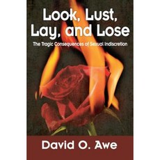 Look Lust Lay Lose: The Tragic Consequences of Sexual Indiscretion Paperback, Deleawe Publication