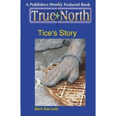 True North: Tice's Story Paperback, Mark Alan Leslie