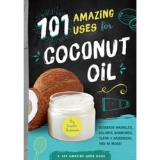 101 Amazing Uses for Coconut Oil: Reduce Wrinkles Balance Hormones Clean a Hairbrush and 98 More! Paperback, Familius