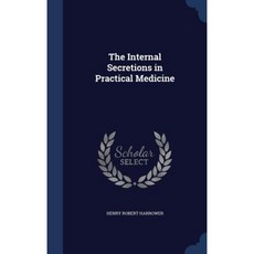 The Internal Secretions in Practical Medicine Hardcover, Sagwan Press