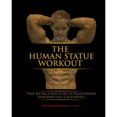 The Human Statue Workout: Your 365 Day-A-Year Guide to Transforming Your Body Into a Masterpiece Paperback, Human Statue Fitness