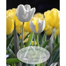 Beautiful Flowers: Grayscale Coloring Book & Journal Paperback, Createspace Independent Publishing Platform