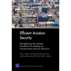 Efficient Aviation Security: Strengthening the Analytic Foundation for Making Air Transportation Security Decisions Paperback, RAND Corporation