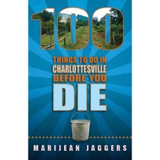 100 Things to Do in Charlottesville Before You Die Paperback, Reedy Press