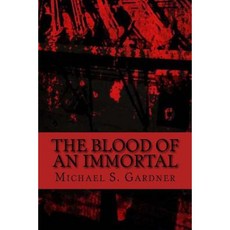The Blood of an Immortal Paperback, Burning Willow Press, LLC