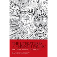 The Literatures of the French Pacific: Reconfiguring Hybridity Hardcover, Liverpool University Press