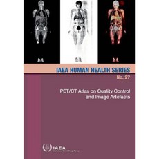Pet/CT Atlas on Quality Control and Image Artefacts: IAEA Human Health Series No. 27 Paperback, International Atomic Energy Agency