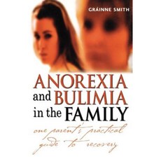 Anorexia and Bulimia in the Family: One Parent's Practical Guide to Recovery Paperback, Wiley