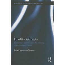 Expedition Into Empire: Exploratory Journeys and the Making of the Modern World Hardcover, Routledge