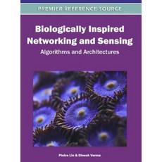 Biologically Inspired Networking and Sensing: Algorithms and Architectures Hardcover, Medical Information Science Reference