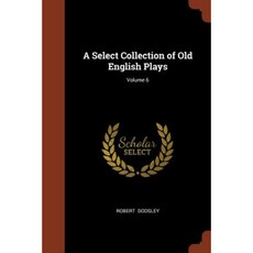 A Select Collection of Old English Plays; Volume 6 Paperback, Pinnacle Press