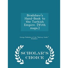 Bradshaw's Hand-Book to the Turkish Empire. [With Maps.] - Scholar's Choice Edition Paperback