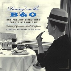 Dining on the B&O: Recipes and Sidelights from a Bygone Age Hardcover, Johns Hopkins University Press