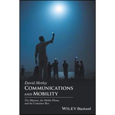 Communications and Mobility: The Migrant the Mobile Phone and the Container Box Paperback, Wiley-Blackwell