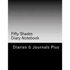 Fifty Shades Diary Notebook: For Intimate Moments (Dear Diary Notebook) Paperback, Createspace Independent Publishing Platform