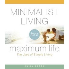 Minimalist Living for a Maximum Life: The Joys of Simple Living Hardcover, KPT Publishing