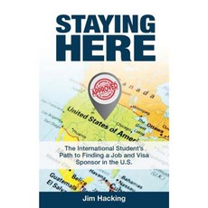 Staying Here: The International Student's Path to Finding a Job and Visa Sponsor in the U.S. Paperback, 90-Minute Books