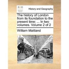 The History of London from Its Foundation to the Present Time: ... in Two Volumes. Volume 2 of 2 Paperback, Gale Ecco, Print Editions