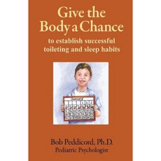 Give the Body a Chance: To Establish Successful Toiletiing and Spleep Habits Naturally Paperback, Createspace Independent Publishing Platform