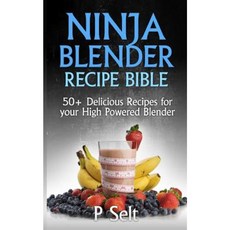 Ninja Blender Recipe Bible: 50+ Delicious Recipes for Your High Powered Blender Paperback, Createspace Independent Publishing Platform