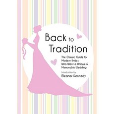 Back to Tradition - The Classic Guide for Modern Brides Who Want a Unique and Memorable Wedding Paperback, Marriage Mastery