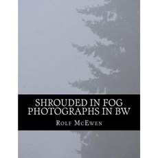 Shrouded in Fog - Photographs in Bw Paperback, Createspace Independent Publishing Platform