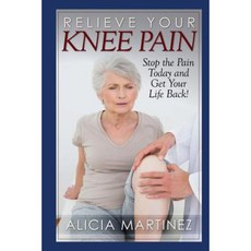 Relieve Your Knee Pain: Stop the Pain Today and Get Your Life Back! Paperback, Createspace Independent Publishing Platform