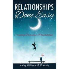 Relationships Done Easy: Creating Delicious Possibilities Hardcover, Happy Publishing