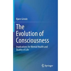 The Evolution of Consciousness: Implications for Mental Health and Quality of Life Hardcover, Springer