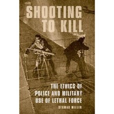 Shooting to Kill: The Ethics of Police and Military Use of Lethal Force Hardcover, Oxford University Press, USA